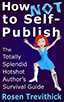 How Not to Self-Publish - The Totally Splendid Hotshot Author's Survival Guide